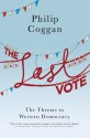 The Last Vote: The Threats to Western Democracy - Philip Coggan