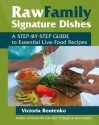 Raw Family Signature Dishes: A Step-by-Step Guide to Essential Live-Food Recipes - Victoria Boutenko, Bruce Horowitz