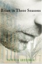 Brian in Three Seasons - Patricia Grossman