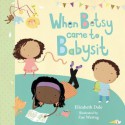 When Betsy Came to Babysit - Elizabeth Dale, Zoe Waring