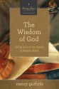 The Wisdom Of God: Seeing Jesus In The Psalms And Wisdom Books - Nancy Guthrie