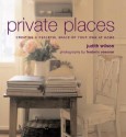 Private Places: Creating a Peaceful Space of Your Own at Home - Judith Wilson