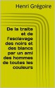 De la traite et de l'esclavage des noirs et des blancs par un ami des hommes de toutes les couleurs (French Edition) - Henri Grégoire