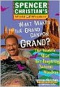 What Makes the Grand Canyon Grand: The World's Most Awe-Inspiring Natural Wonders - Spencer Christian, Antonia Felix