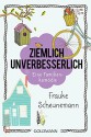 Ziemlich unverbesserlich: Eine Familienkomödie - Frauke Scheunemann