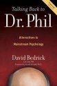 Talking Back to Dr. Phil: Alternatives to Mainstream Psychology - David Bedrick, Arnold Mindell