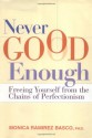 Never Good Enough: Freeing Yourself from the Chains of Perfectionism - Monica Ramirez Basco