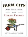 Farm City: The Education of an Urban Farmer - Novella Carpenter, Karen White, Karen White