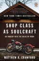 Shop Class as Soulcraft: An Inquiry into the Value of Work - Matthew B. Crawford