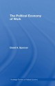 The Political Economy of Work (Routledge Frontiers of Political Economy) - David Spencer