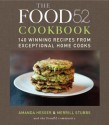 The Food52 Cookbook: 140 Winning Recipes from Exceptional Home Cooks - Amanda Hesser, Merrill Stubbs