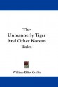 The Unmannerly Tiger and Other Korean Tales - William Elliot Griffis