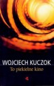 To piekielne kino - Wojciech Kuczok