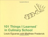 101 Things I Learned ® in Culinary School - Louis Eguaras, Matthew Frederick