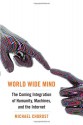 World Wide Mind: The Coming Integration of Humanity, Machines, and the Internet - Michael Chorost