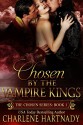 Chosen by the Vampire Kings (The Chosen Series Book 1) - Charlene Hartnady