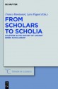 From Scholars To Scholia: Chapters In The History Of Ancient Greek Scholarship (Trends In Classics Supplementary Volumes) - Franco Montanari