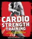 Cardio Strength Training: Torch Fat, Build Muscle, and Get Stronger Faster - Robert dos Remedios