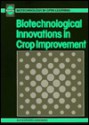 Biotechnological Innovations in Crop Improvement - BIOTOL, B.C. Currell, R.C.E. Dam-Mieras