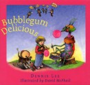 Bubblegum Delicious - Dennis Lee, David McPhail