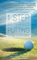 1 Step to Perfect Putting: How Making One Simple Change in Your Stroke Can Dramatically Improve Your Putting - Thomas Smith, Randy Jennings