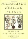 Hildegard's Healing Plants: From Her Medieval Classic Physica - Hildegard von Bingen, Bruce W. Hozeski