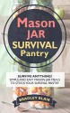 Mason Jar Survival Pantry: Survive Anything! Simple And Easy Mason Jar Meals To Stock Your Survival Pantry (Preppers Pantry - Survival - Apocalypse - Mason Jar Meals) - Bradley Blair