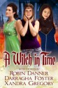 A Witch In Time - Robin Danner, Darragha Foster, Xandra Gregory