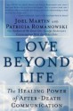 Love Beyond Life: The Healing Power of After-Death Communications - Joel W. Martin