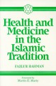 Health and Medicine in Islamic Tradition - Fazlur Rahman, Martin E. Marty