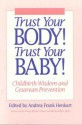 Trust Your Body! Trust Your Baby!: Childbirth Wisdom and Cesarean Prevention - Andrea Frank Henkart, Nancy Wainer Cohen, Michel Odent