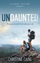 Undaunted Student Edition: Daring to Do What God Calls You to Do - Christine Caine