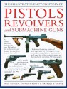 The Illustrated Encyclopedia of Pistols, Revolvers and Submachine Guns - Will Fowler, Anthony North, Charles Stronge