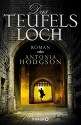 Das Teufelsloch: Roman - Antonia Hodgson, Katharina Volk