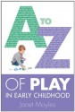 A-Z Of Play In Early Childhood - Janet Moyles