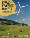 Wind Energy Basics: A Guide to Home- and Community-Scale Wind-Energy Systems - Paul Gipe