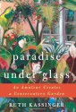 Paradise Under Glass: An Amateur Creates a Conservatory Garden Hardcover - Deckle Edge, April 20, 2010 - Ruth Kassinger