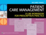 Patient Care Management: A Lab Workbook for Prescription Practice - Richard Finkel