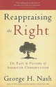 Reappraising the Right: The Past & Future of American Conservatism - George H. Nash