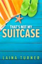 That's Not My Suitcase - Laina Turner