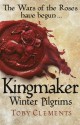 Kingmaker: Winter Pilgrims (Kingmaker 1) by Clements, Toby (2014) Hardcover - Toby Clements