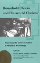 Household Chores and Household Choices: Theorizing the Domestic Sphere in Historical Archaeology - Kerri S. Barile, Jamie Brandon, Maria Franklin, Jamie C. Brandon, Mary Jo Galindo, Mindy L. Bonine, Efstathios I. Pappas, Mary Carolyn Beaudry, Whitney L. Battle, Margaret C. Wood, Leslie C. Stewart-Abernathy, Nesta Anderson, James M. Davidson