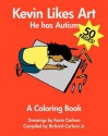 Kevin Likes Art: He Has Autism - A Coloring Book - Kevin Carlson, Richard Carlson