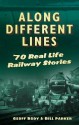 Along Different Lines: 70 Real Life Railway Stories - Geoff Body, Bill Parker