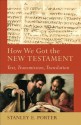 How We Got the New Testament: Text, Transmission, Translation (Acadia Studies in Bible and Theology) - Stanley E. Porter, Craig Evans, Lee McDonald