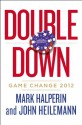 Double Down: Game Change 2012 - Mark Halperin, John Heilemann