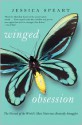 Winged Obsession: The Pursuit of the World's Most Notorious Butterfly Smuggler - Jessica Speart