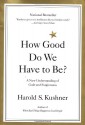 How Good Do We Have to Be?: A New Understanding of Guilt and Forgiveness - Harold S. Kushner