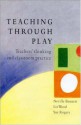 Teaching Through Play - Elizabeth Wood, Sue Rogers