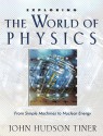 Exploring the World of Physics: From Simple Machines to Nuclear Energy (Exploring (New Leaf Press)) - John Hudson Tiner